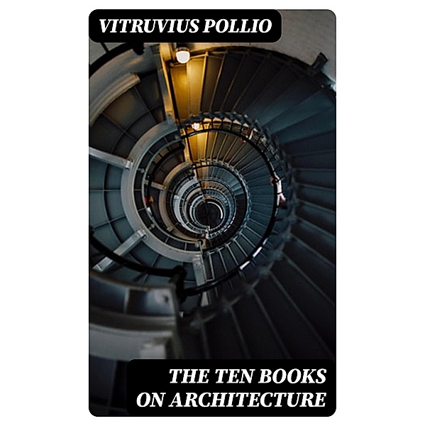 The Ten Books on Architecture, Vitruvius Pollio