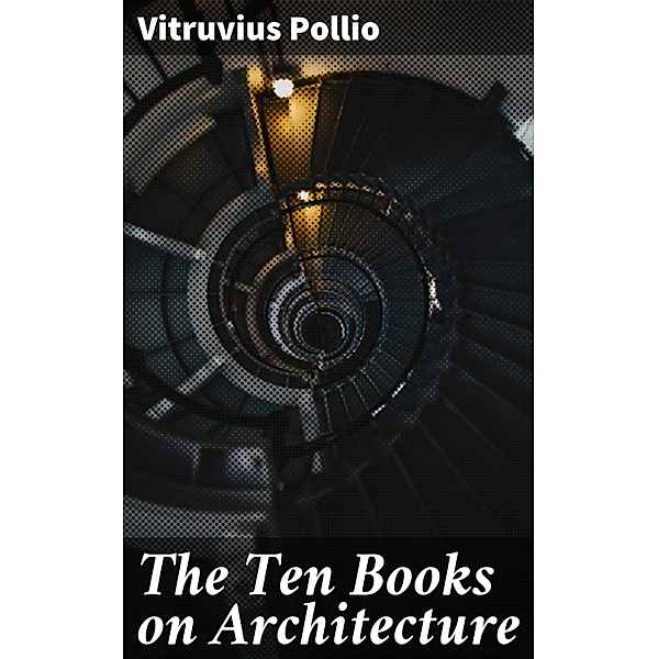 The Ten Books on Architecture, Vitruvius Pollio