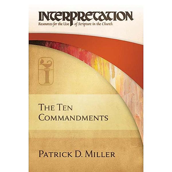 The Ten Commandments / Interpretation: Resources for the Use of Scripture in the Church, Patrick D. Miller