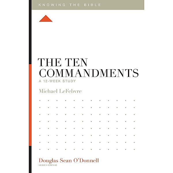 The Ten Commandments / Knowing the Bible, Michael Lefebvre