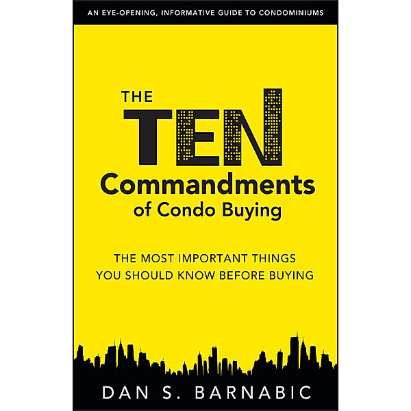 The Ten Commandments of Condo Buying: The Most Important Things You Should Know Before Buying, Barnabic