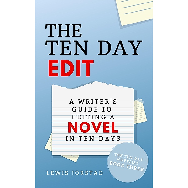 The Ten Day Edit: A Writer's Guide to Editing a Novel in Ten Days (The Ten Day Novelist, #3) / The Ten Day Novelist, Lewis Jorstad