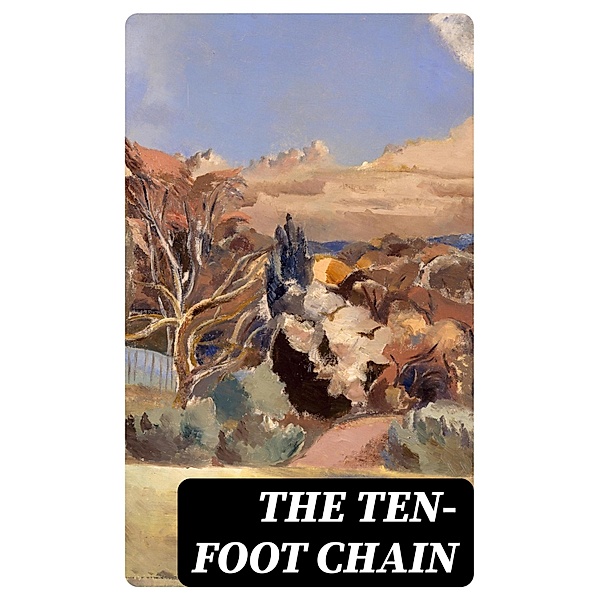 The Ten-Foot Chain, Max Brand, Achmed Abdullah, E. K. Means, P. P. Sheehan