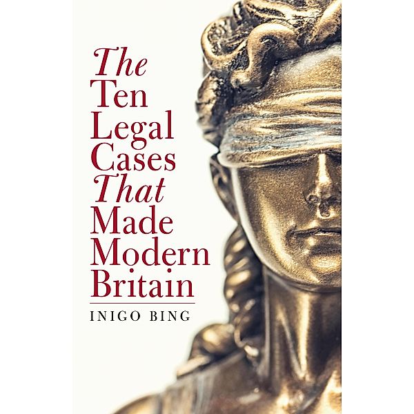 The Ten Legal Cases That Made Modern Britain, Inigo Bing