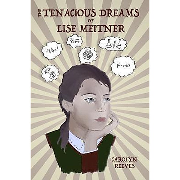 The Tenacious Dreams of Lise Meitner / Henry Lyon Books, Carolyn Reeves