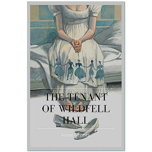 The Tenant of Wildfell Hall, Anne Bronte