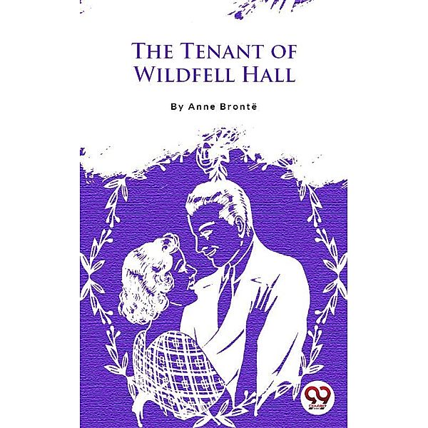 The Tenant Of Wildfell Hall, Anne Brontë