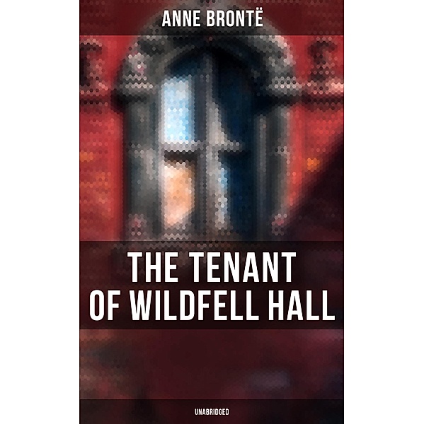 The Tenant of Wildfell Hall (Unabridged), Anne Brontë