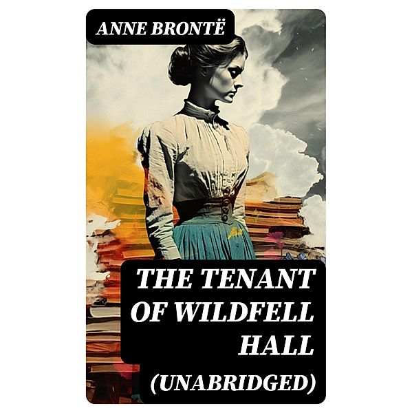 The Tenant of Wildfell Hall (Unabridged), Anne Brontë