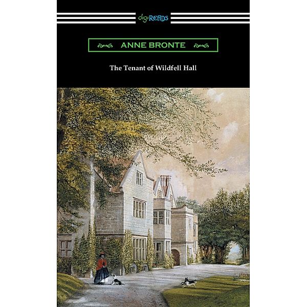 The Tenant of Wildfell Hall (with an Introduction by Mary Augusta Ward), Anne Bronte