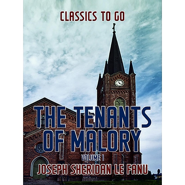 The Tenants of Malory, Volume 1, Joseph Sheridan Le Fanu