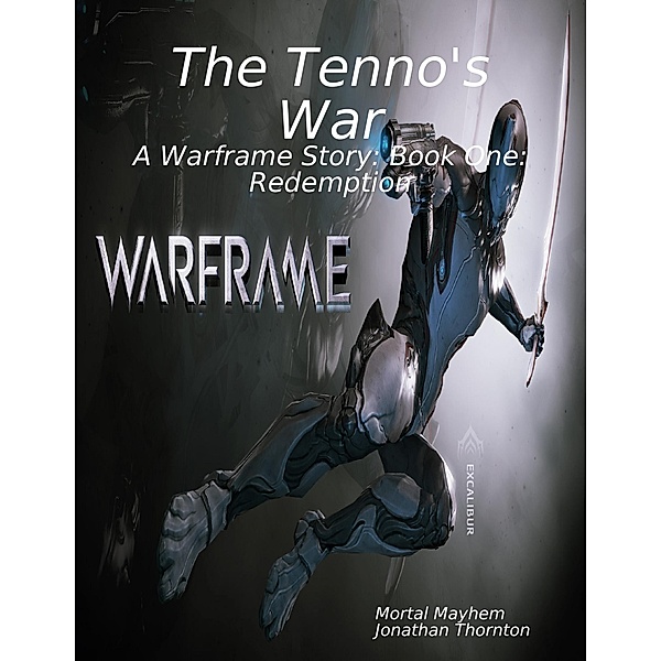 The Tenno's War: A Warframe Story: Book One: Redemption, Mortal Mayhem, Jonathan Thornton