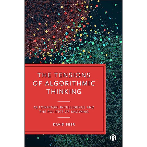 The Tensions of Algorithmic Thinking, David Beer