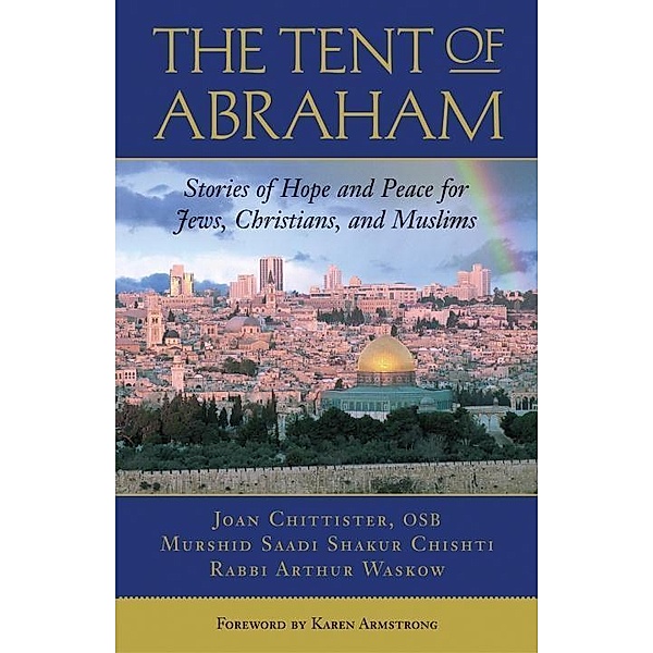 The Tent of Abraham, Arthur Waskow, Joan Chittister, Saadi Shakur Chishti