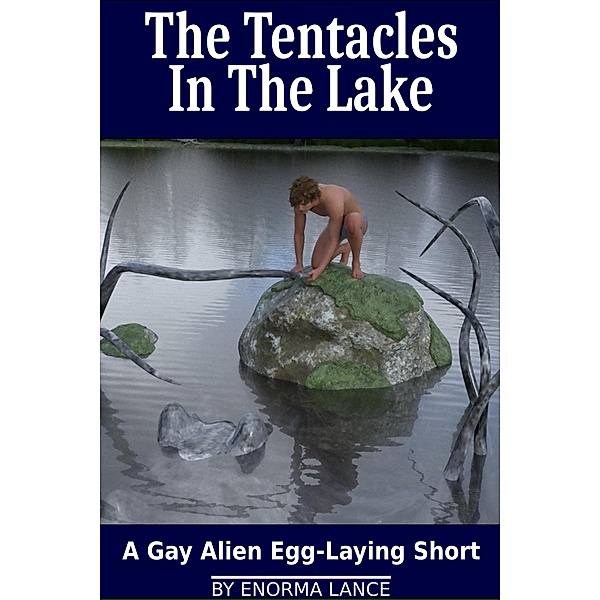 The Tentacles In The Lake: A Gay Alien Egg-Laying Short / Gay Alien Egg-Laying, Enorma Lance