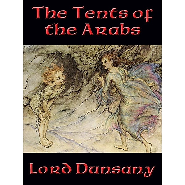 The Tents of the Arabs / Positronic Publishing, Lord Dunsany