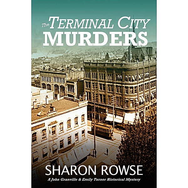 The Terminal City Murders (John Granville & Emily Turner Historical Mystery Series, #4) / John Granville & Emily Turner Historical Mystery Series, Sharon Rowse