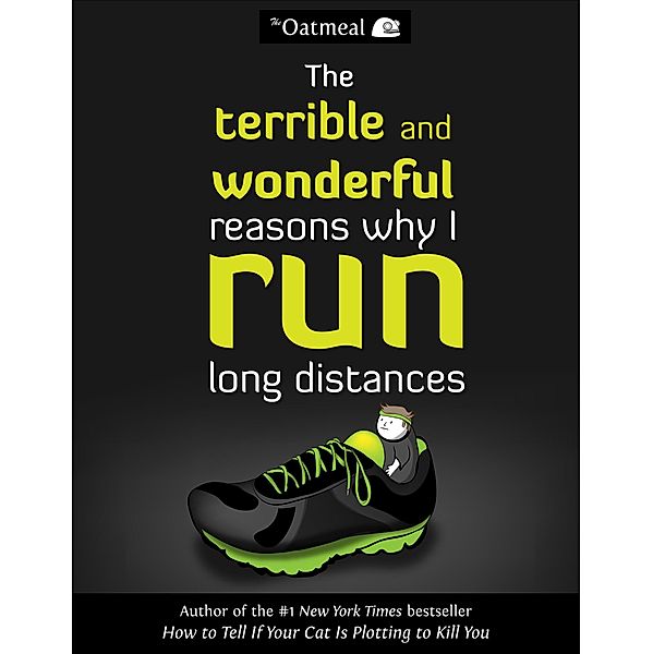 The Terrible and Wonderful Reasons Why I Run Long Distances / The Oatmeal, Matthew Inman