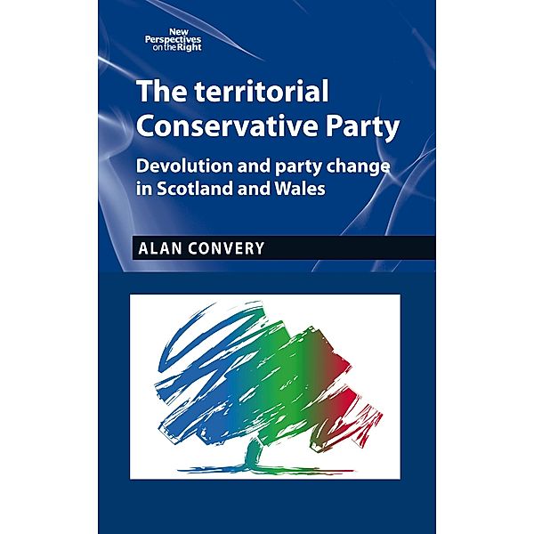 The territorial Conservative Party / New Perspectives on the Right, Alan Convery