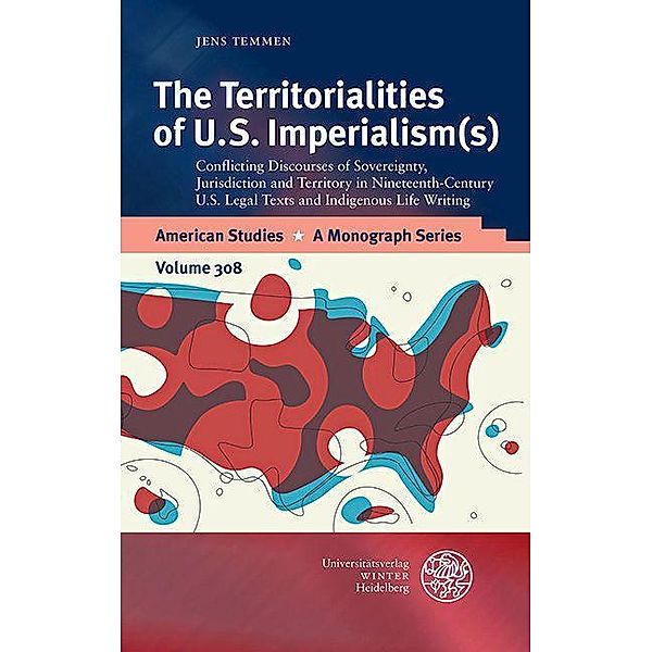 The Territorialities of U.S. Imperialism(s) / American Studies - A Monograph Series Bd.308, Jens Temmen