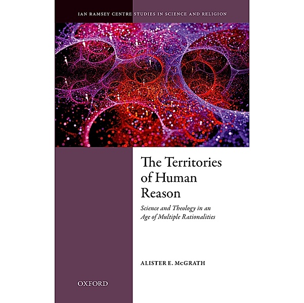 The Territories of Human Reason / Ian Ramsey Centre Studies in Science and Religion, Alister E. McGrath