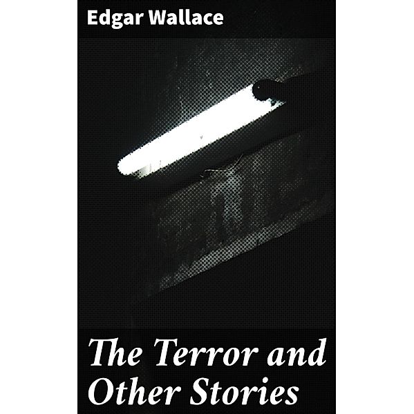 The Terror and Other Stories, Edgar Wallace