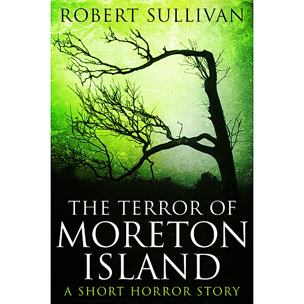 The Terror of Moreton Island, Robert Sullivan