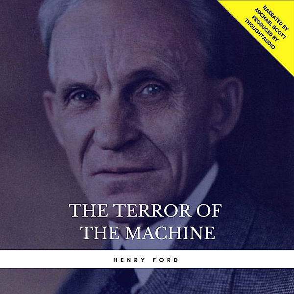 The Terror of the Machine, Henry Ford