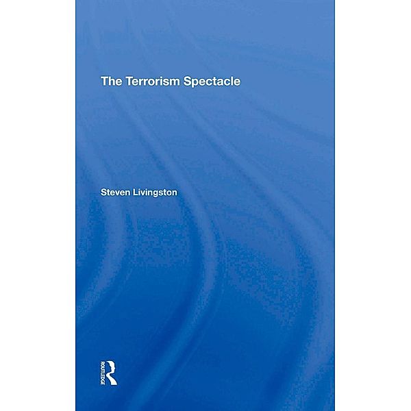 The Terrorism Spectacle, Steven Livingston