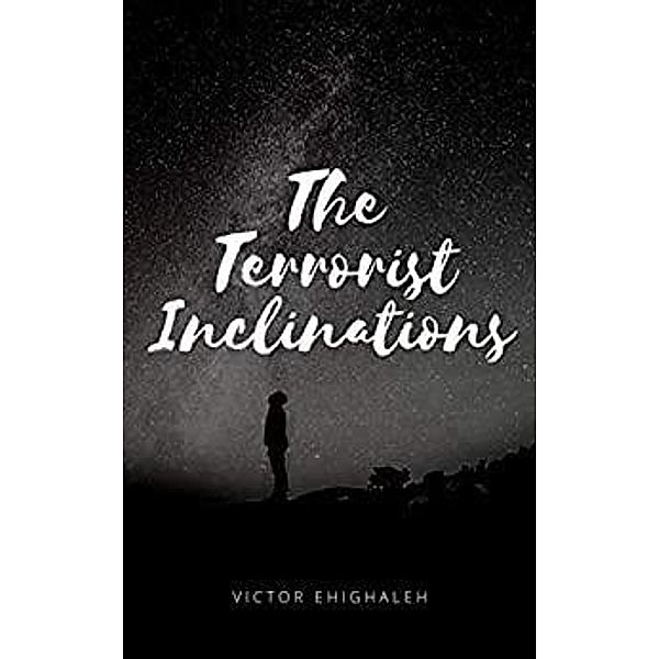 The Terrorist Inclinations, Victor Ehighaleh
