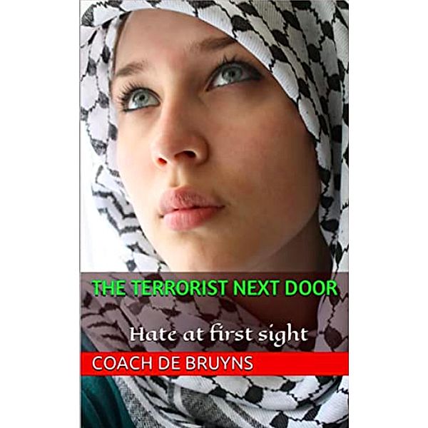 The Terrorist Next Door: Hate at first Sight (1, #1) / 1, Coach de Bruyns