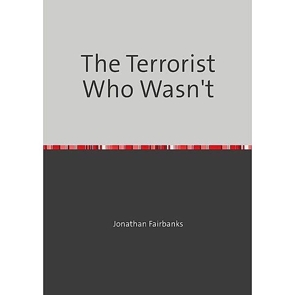 The Terrorist Who Wasn't, Jonathan Fairbanks