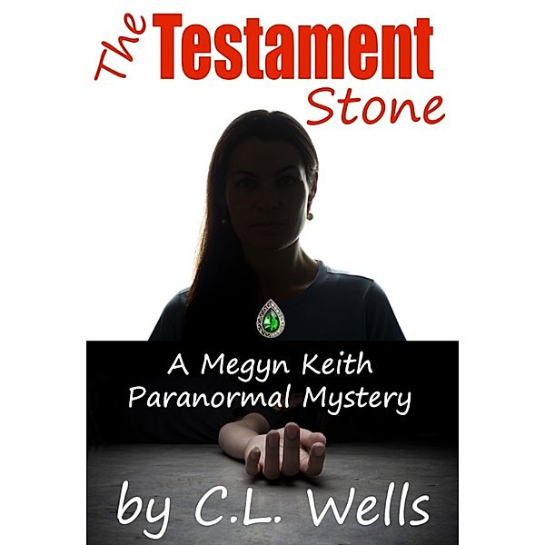 The Testament Stone: a Megyn Keith Paranormal Mystery, C.L. Wells