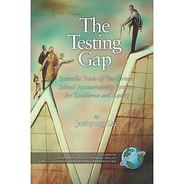 The Testing Gap / Research in Educational Policy: Local, National, and Global Perspectives, Jaekyung Lee