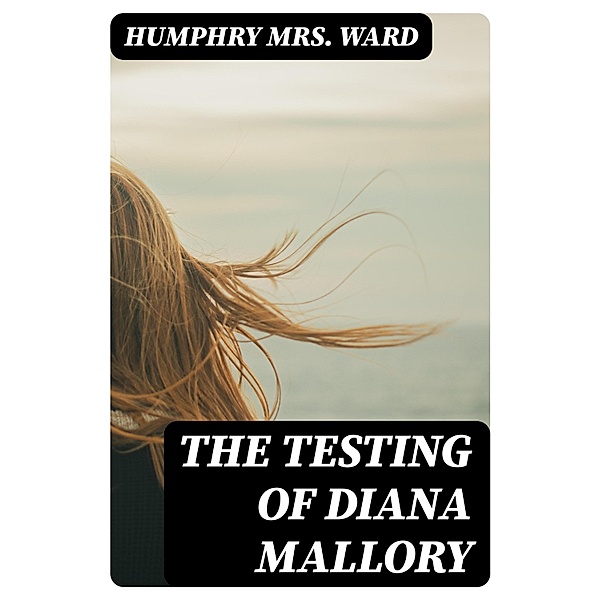 The Testing of Diana Mallory, Humphry Ward