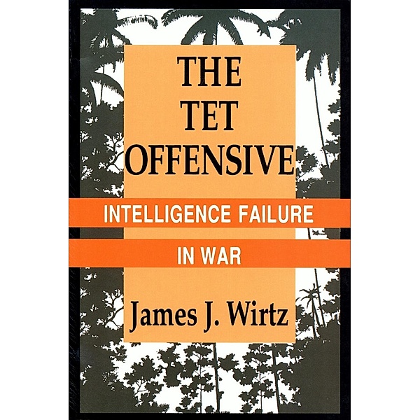 The Tet Offensive / Cornell Studies in Security Affairs, James J. Wirtz