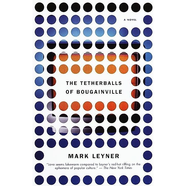 The Tetherballs of Bougainville / Vintage Contemporaries, Mark Leyner