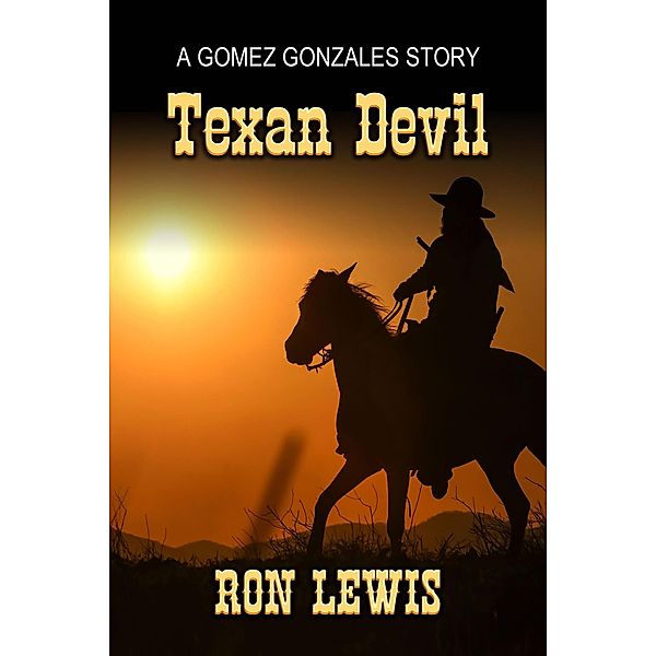 The Texan Devil: A Gomez Gonzalez Texas Ranger Short Story, Ron Lewis