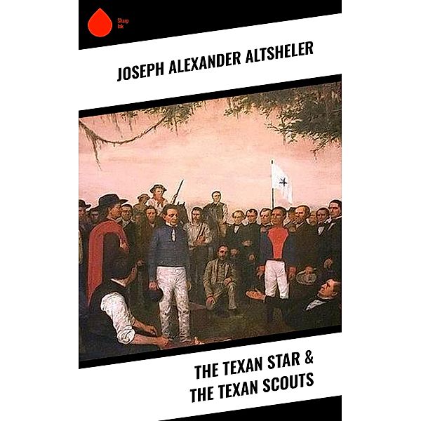 The Texan Star & The Texan Scouts, Joseph Alexander Altsheler