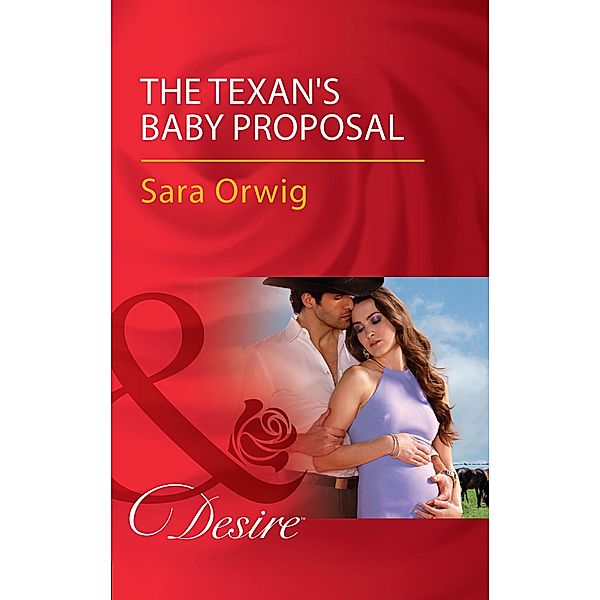 The Texan's Baby Proposal (Mills & Boon Desire) (Callahan's Clan, Book 4) / Mills & Boon Desire, Sara Orwig