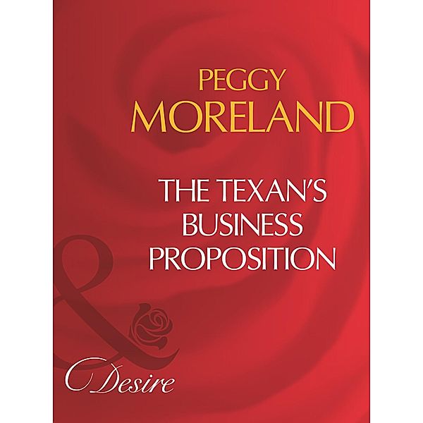 The Texan's Business Proposition (Mills & Boon Desire) (A Piece of Texas, Book 4), Peggy Moreland