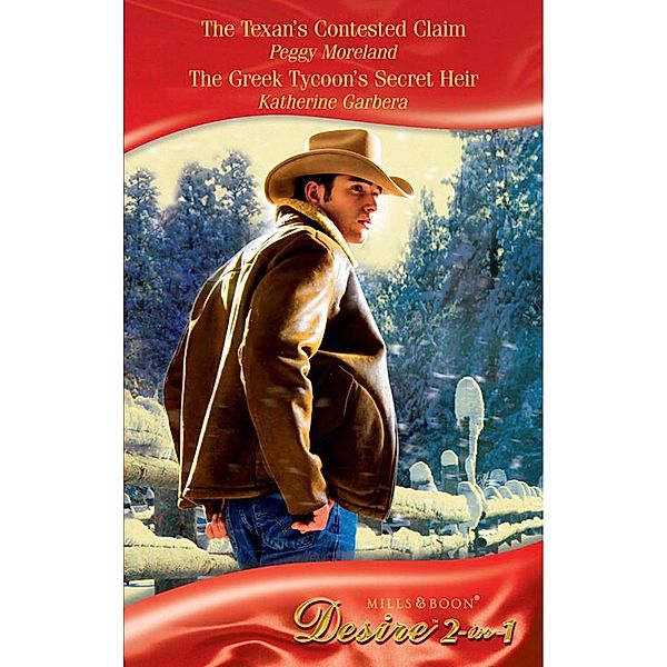 The Texan's Contested Claim / The Greek Tycoon's Secret Heir: The Texan's Contested Claim / The Greek Tycoon's Secret Heir (Sons of Privilege) (Mills & Boon Desire), Peggy Moreland, Katherine Garbera