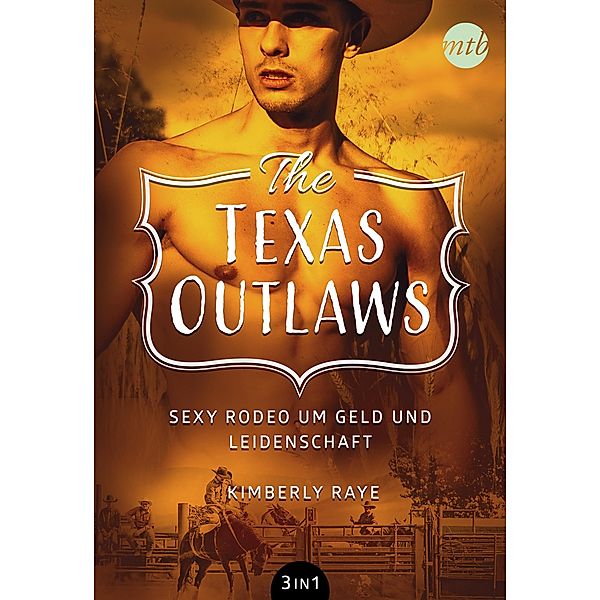 The Texas Outlaws - Sexy Rodeo um Geld und Leidenschaft (3in1), Kimberly Raye, Jo Leigh
