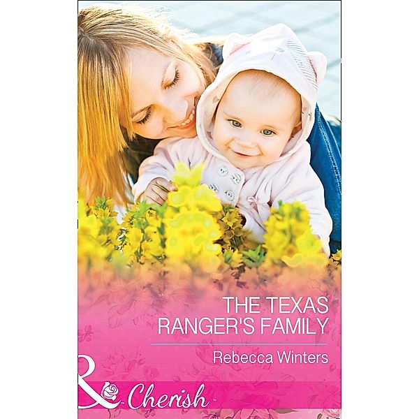 The Texas Ranger's Family (Mills & Boon Cherish) (Lone Star Lawmen, Book 3) / Mills & Boon Cherish, Rebecca Winters