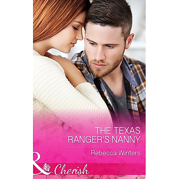 The Texas Ranger's Nanny (Mills & Boon Cherish) (Lone Star Lawmen, Book 2) / Mills & Boon Cherish, Rebecca Winters