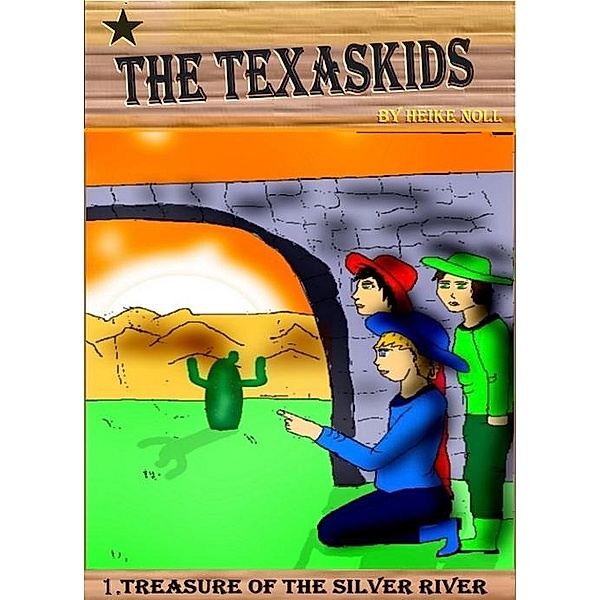 The Texaskids 1 - Treasure of the Silver River, Heike Noll
