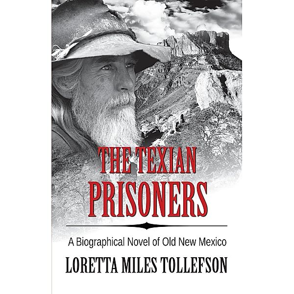 The Texian Prisoners (A Biographical Novel of Old New Mexico) / A Biographical Novel of Old New Mexico, Loretta Miles Tollefson