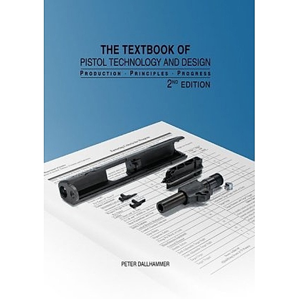 The Textbook of Pistol Technology and Design, Peter Dallhammer