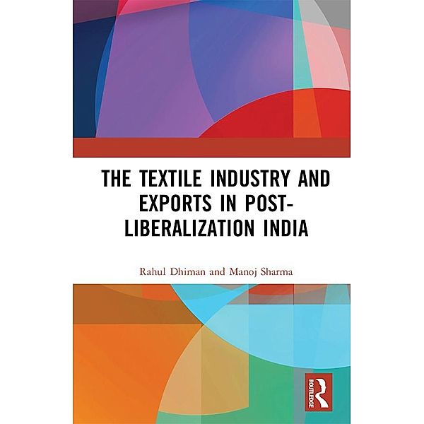 The Textile Industry and Exports in Post-Liberalization India, Rahul Dhiman, Manoj Sharma