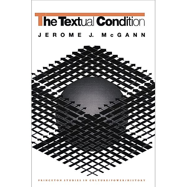The Textual Condition / Princeton Studies in Culture/Power/History, Jerome J. McGann